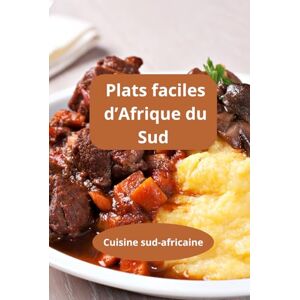 Herve Plats faciles d’Afrique du Sud: Cuisine traditionnelle sud-africaine Recettes Afrique du Sud Cuisine sud-africaine Herve Plats faciles d’Afrique du Sud: Cuisine traditionnelle sud-africaine Recettes Afrique du Sud Cuisine sud-africaine