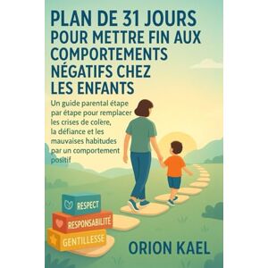 Orion PLAN DE 31 JOURS POUR METTRE FIN AUX COMPORTEMENTS NÉGATIFS CHEZ LES ENFANTS: Un guide parental étape par étape pour remplacer les crises de colère, la défiance et les mauvaises habitudes par un.... Orion PLAN DE 31 JOURS POUR METTRE FIN AUX COMPORTEMENTS NÉGATIFS CHEZ LES ENFANTS: Un guide parental étape par étape pour remplacer les crises de colère, la défiance et les mauvaises habitudes par un....