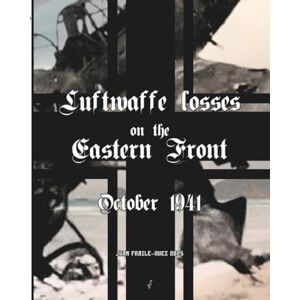 FRAILE-NUEZ, JUAN October 1941: Luftwaffe losses on the Eastern Front FRAILE-NUEZ, JUAN October 1941: Luftwaffe losses on the Eastern Front