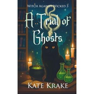 Krake, Kate A Trial of Ghosts: A Witchy Small-Town Fantasy With A Spirit of Ghostly Secrets (Witch Against Wicked) Krake, Kate A Trial of Ghosts: A Witchy Small-Town Fantasy With A Spirit of Ghostly Secrets (Witch Against Wicked)