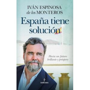Espinosa de Los Monteros, Ivan España Tiene Solucion: Hacia un futuro brillante y próspero (Sociedad actual) Espinosa de Los Monteros, Ivan España Tiene Solucion: Hacia un futuro brillante y próspero (Sociedad actual)