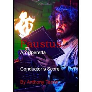 Tassa, Anthony Faustus: An Operetta: Conductor's Score Tassa, Anthony Faustus: An Operetta: Conductor's Score