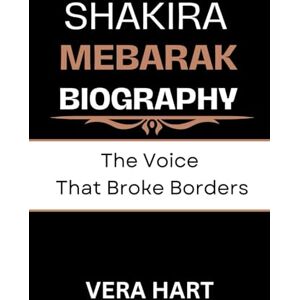 Hart, Vera Shakira Mebarak Biography:The Voice That Broke Borders Hart, Vera Shakira Mebarak Biography:The Voice That Broke Borders
