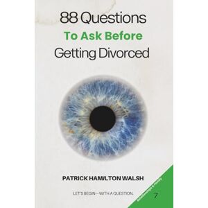 Hamilton Walsh, Patrick 88 Questions to Ask Before Getting Divorced: Book 7 of 88 Hamilton Walsh, Patrick 88 Questions to Ask Before Getting Divorced: Book 7 of 88