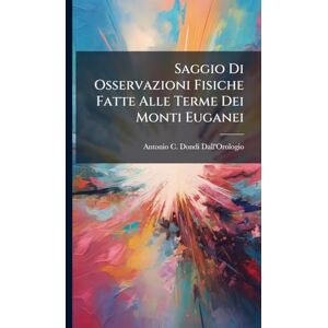 Saggio Di Osservazioni Fisiche Fatte Alle Terme Dei Monti Euganei Saggio Di Osservazioni Fisiche Fatte Alle Terme Dei Monti Euganei