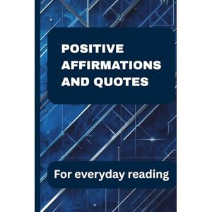 Vsevagat, Ecaterina Positive Affirmations and Quotes for Everyday Reading: A year of daily inspiration with 500 affirmations and 500 uplifting quotes Vsevagat, Ecaterina Positive Affirmations and Quotes for Everyday Reading: A year of daily inspiration with 500 affirmations and 500 uplifting quotes