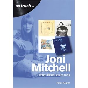 Kearns, Peter Joni Mitchell: Every Album, Every Song (On Track) Kearns, Peter Joni Mitchell: Every Album, Every Song (On Track)