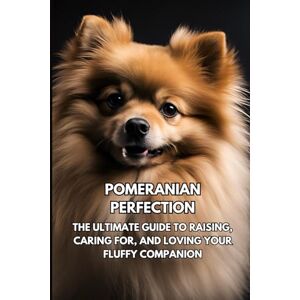 Books, Inkspire Pomeranian Perfection: The Ultimate Guide to Raising, Caring for, and Loving Your Fluffy Companion Books, Inkspire Pomeranian Perfection: The Ultimate Guide to Raising, Caring for, and Loving Your Fluffy Companion