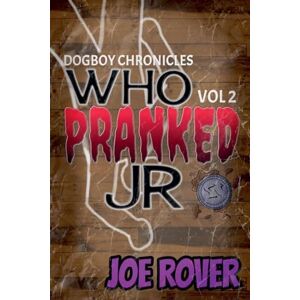 Rover, Joe Who Pranked JR: 2 (The Dogboy Chronicles) Rover, Joe Who Pranked JR: 2 (The Dogboy Chronicles)