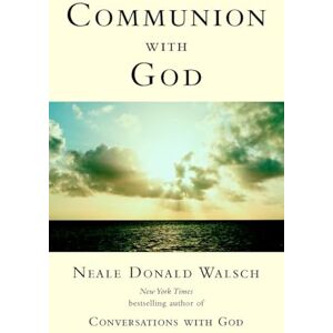 Walsch, Neale Donald Communion with God (Conversations with God) Walsch, Neale Donald Communion with God (Conversations with God)