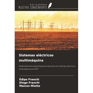 Franchi, Édipo Sistemas eléctricos multimáquina: Estabilidad ante pequeñas perturbaciones de sistemas eléctricos multimáquina con ESP Franchi, Édipo Sistemas eléctricos multimáquina: Estabilidad ante pequeñas perturbaciones de sistemas eléctricos multimáquina con ESP