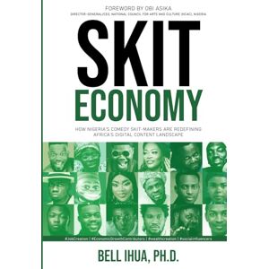 Ihua Ph.D., Bell Skit Economy: How Nigeria’s Comedy Skit-Makers Are Redefining Africa’s Digital Content Landscape Ihua Ph.D., Bell Skit Economy: How Nigeria’s Comedy Skit-Makers Are Redefining Africa’s Digital Content Landscape