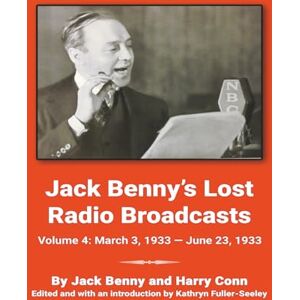 Benny, Jack Jack Benny’s Lost Radio Broadcasts Volume 4: March 3, 1933 — June 23, 1933 Benny, Jack Jack Benny’s Lost Radio Broadcasts Volume 4: March 3, 1933 — June 23, 1933
