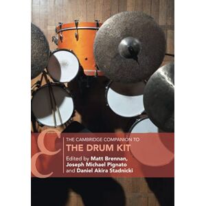 The Cambridge Companion to the Drum Kit (Cambridge Companions to Music) The Cambridge Companion to the Drum Kit (Cambridge Companions to Music)