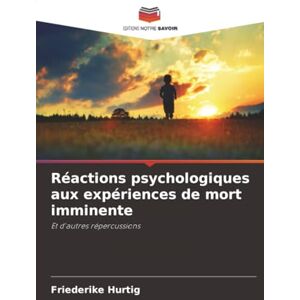 Hurtig, Friederike Réactions psychologiques aux expériences de mort imminente: Et d'autres répercussions Hurtig, Friederike Réactions psychologiques aux expériences de mort imminente: Et d'autres répercussions