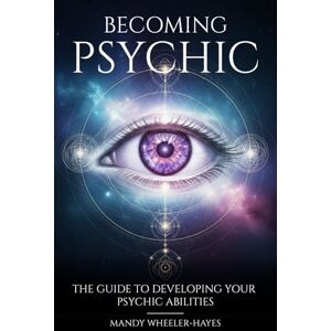 Wheeler Hayes, Mandy BECOMING PSYCHIC: the guide to developing your psychic abilities Wheeler Hayes, Mandy BECOMING PSYCHIC: the guide to developing your psychic abilities