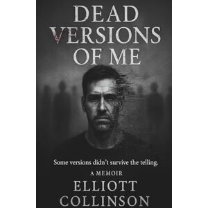 Collinson, Mr Elliott Dead Versions Of Me: Some versions didn't survive the telling.: 1 (Dead Versions Saga) Collinson, Mr Elliott Dead Versions Of Me: Some versions didn't survive the telling.: 1 (Dead Versions Saga)