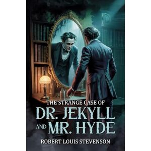 Stevenson, Robert Louis The Strange Case of Dr. Jekyll and Mr. Hyde – Newly Introduced: A Gothic Masterpiece of a Mind at War with Itself, of Madness and Transformation Stevenson, Robert Louis The Strange Case of Dr. Jekyll and Mr. Hyde – Newly Introduced: A Gothic Masterpiece of a Mind at War with Itself, of Madness and Transformation