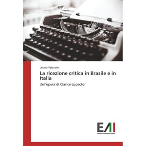 Valandro, Letícia La ricezione critica in Brasile e in Italia: dell'opera di Clarice Lispector Valandro, Letícia La ricezione critica in Brasile e in Italia: dell'opera di Clarice Lispector