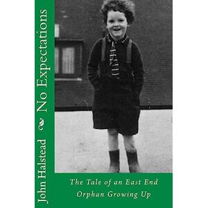 Halstead, Mr. John No Expectations: The Awakening of an East End Boy!: Volume 1 (An Actor's Trilogy) Halstead, Mr. John No Expectations: The Awakening of an East End Boy!: Volume 1 (An Actor's Trilogy)