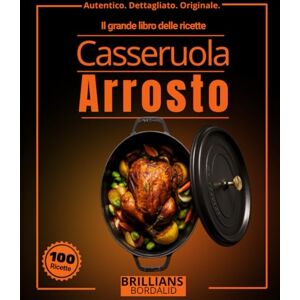 BORDALID, BRILLIANS Il grande libro delle ricette cocotte arrosto: Oltre 100 ricette semplici, autentiche e dettagliate con tecniche di stufatura, brasatura lenta, arrostimento e chef per principianti ed esperti BORDALID, BRILLIANS Il grande libro delle ricette cocotte arrosto: Oltre 100 ricette semplici, autentiche e dettagliate con tecniche di stufatura, brasatura lenta, arrostimento e chef per principianti ed esperti