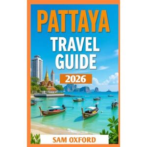 Oxford, Sam Pattaya Travel Guide: Discover the Best Beaches, Nightlife, and Hidden Gems (Global Adventure Guide) Oxford, Sam Pattaya Travel Guide: Discover the Best Beaches, Nightlife, and Hidden Gems (Global Adventure Guide)