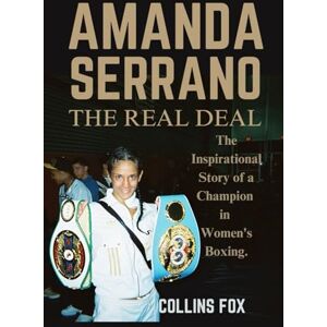 Fox, Collins AMANDA SERRANO: The Real Deal The Inspirational Story of a Champion in Women's Boxing Fox, Collins AMANDA SERRANO: The Real Deal The Inspirational Story of a Champion in Women's Boxing