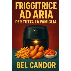 CANDOR, BEL FRIGGITRICE AD ARIA PER TUTTA LA FAMIGLIA: Come preparare piatti veloci e deliziosi anche se i bambini sono schizzinosi! CANDOR, BEL FRIGGITRICE AD ARIA PER TUTTA LA FAMIGLIA: Come preparare piatti veloci e deliziosi anche se i bambini sono schizzinosi!