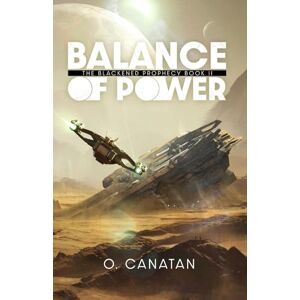 Canatan, Oganalp Balance of Power: The Blackened Prophecy Book 2 (The Blackened Prophecy A Science Fiction Fantasy Adventure) Canatan, Oganalp Balance of Power: The Blackened Prophecy Book 2 (The Blackened Prophecy A Science Fiction Fantasy Adventure)