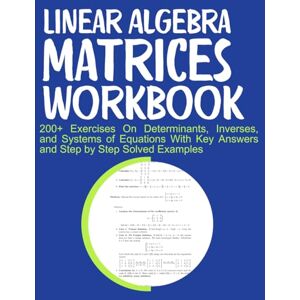 Medpublish, T.M Linear Algebra Matrices Workbook 200+ Exercises On Determinants, Inverses, and Systems of Equations With Key Answers and Step by Step Solved Examples Medpublish, T.M Linear Algebra Matrices Workbook 200+ Exercises On Determinants, Inverses, and Systems of Equations With Key Answers and Step by Step Solved Examples