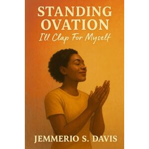 Davis, Jemmerio S. Standing Ovation: I'll Clap For Myself Davis, Jemmerio S. Standing Ovation: I'll Clap For Myself