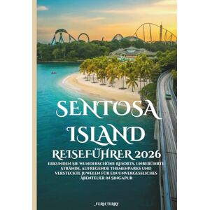 Terry, Fern Sentosa Island Reiseführer 2026: Erkunden Sie wunderschöne Resorts, unberührte Strände, aufregende Themenparks und versteckte Juwelen für ein unvergessliches Abenteuer in Singapur Terry, Fern Sentosa Island Reiseführer 2026: Erkunden Sie wunderschöne Resorts, unberührte Strände, aufregende Themenparks und versteckte Juwelen für ein unvergessliches Abenteuer in Singapur