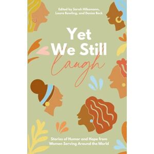 Yet We Still Laugh: Stories of Humor and Hope from Women Serving Around the World Yet We Still Laugh: Stories of Humor and Hope from Women Serving Around the World
