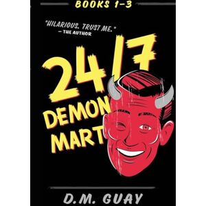 Guay, D M 24/7 Demon Mart: Books 1-3 Omnibus: Books 1-3 Omnibus (24/7 Demon Mart Collections) Guay, D M 24/7 Demon Mart: Books 1-3 Omnibus: Books 1-3 Omnibus (24/7 Demon Mart Collections)