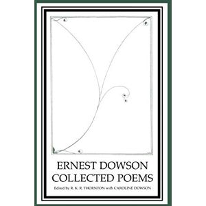 Ernest Dowson Collected Poems Ernest Dowson Collected Poems