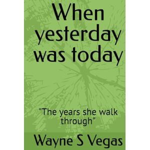 Vegas, Wayne S When yesterday was today: "The years she walk through Vegas, Wayne S When yesterday was today: "The years she walk through