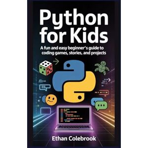 Colebrook, Ethan Python for Kids: A Fun and Easy Beginner’s Guide to Coding Games, Stories, and Projects Colebrook, Ethan Python for Kids: A Fun and Easy Beginner’s Guide to Coding Games, Stories, and Projects