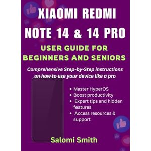 Smith, Salomi XIAOMI REDMI NOTE 14 & 14 PRO USER GUIDE: Comprehensive Step-by-Step instructions on how to use your device like a pro Smith, Salomi XIAOMI REDMI NOTE 14 & 14 PRO USER GUIDE: Comprehensive Step-by-Step instructions on how to use your device like a pro