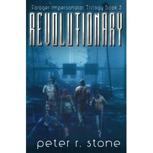 Stone, Peter R Revolutionary: 6 (Forager A Post Apocalyptic/Dystopian Six Book Series) Stone, Peter R Revolutionary: 6 (Forager A Post Apocalyptic/Dystopian Six Book Series)