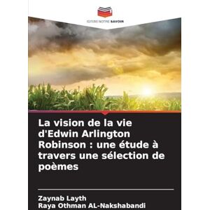 Layth, Zaynab La vision de la vie d'Edwin Arlington Robinson: une étude à travers une sélection de poèmes Layth, Zaynab La vision de la vie d'Edwin Arlington Robinson: une étude à travers une sélection de poèmes