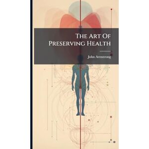 Armstrong, John The Art Of Preserving Health Armstrong, John The Art Of Preserving Health