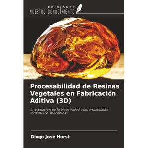 Horst, Diogo José Procesabilidad de Resinas Vegetales en Fabricación Aditiva (3D): Investigación de la bioactividad y las propiedades termofísico-mecánicas Horst, Diogo José Procesabilidad de Resinas Vegetales en Fabricación Aditiva (3D): Investigación de la bioactividad y las propiedades termofísico-mecánicas