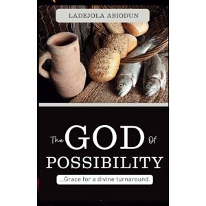 Abiodun, Ladejola The God of Possibility (Breakthrough and Favor Series: Unlocking Divine Help, Open Doors, and Supernatural Increase) Abiodun, Ladejola The God of Possibility (Breakthrough and Favor Series: Unlocking Divine Help, Open Doors, and Supernatural Increase)