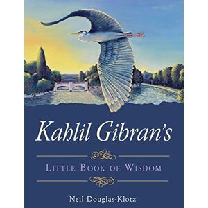 Gibran, Kahlil Kahlil Gibran's Little Book of Wisdom Gibran, Kahlil Kahlil Gibran's Little Book of Wisdom