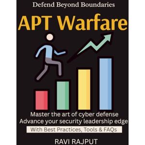 RAJPUT, RAVI APT Warfare: Advanced Threat Detection Real-World APT Case Studies Building APT Defense Layers Threat Intelligence Integration Surviving Cyber Espionage enterprise threat detection framework RAJPUT, RAVI APT Warfare: Advanced Threat Detection Real-World APT Case Studies Building APT Defense Layers Threat Intelligence Integration Surviving Cyber Espionage enterprise threat detection framework