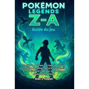 O. Hodge, Margaret Guide du jeu Pokémon Legends : Z-A: Procédures pas à pas, tactiques de capture, stratégies de combat, secrets d'exploration et conseils d'héritage pour des aventures épiques de dresseurs O. Hodge, Margaret Guide du jeu Pokémon Legends : Z-A: Procédures pas à pas, tactiques de capture, stratégies de combat, secrets d'exploration et conseils d'héritage pour des aventures épiques de dresseurs