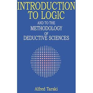 Alfred Tarski Introduction to Logic: And to the Methodology of Deductive Sciences (Dover Books on MaTHEMA 1.4tics) Alfred Tarski Introduction to Logic: And to the Methodology of Deductive Sciences (Dover Books on MaTHEMA 1.4tics)