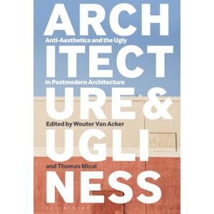 Architecture and Ugliness: Anti-Aesthetics and the Ugly in Postmodern Architecture Architecture and Ugliness: Anti-Aesthetics and the Ugly in Postmodern Architecture