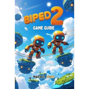 Jones, Maria R. BIPED 2 GAME GUIDE: An In-Depth Exploration of Innovative Mechanics, Tactical Combat to Elevate Your Skills Jones, Maria R. BIPED 2 GAME GUIDE: An In-Depth Exploration of Innovative Mechanics, Tactical Combat to Elevate Your Skills