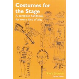 Jackson Costumes for the Stage: A Complete Handbook for Every Kind of Play Jackson Costumes for the Stage: A Complete Handbook for Every Kind of Play